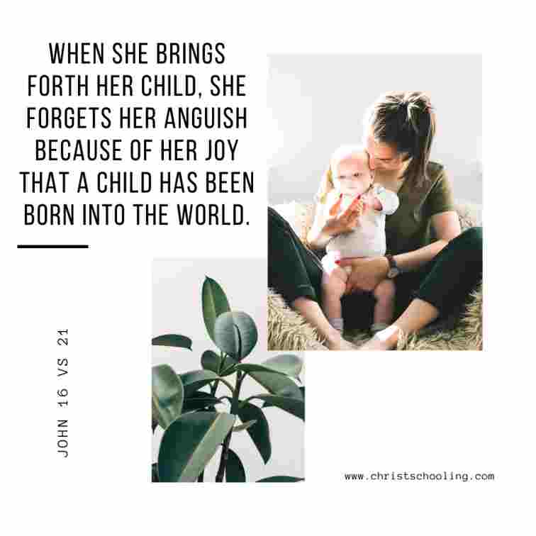 When she brings forth her child she forgets her anguish because of her joy that a child has been born into the world
